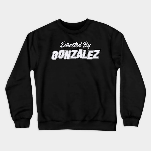 Directed By GONZALEZ, GONZALEZ NAME Crewneck Sweatshirt by Judyznkp Creative